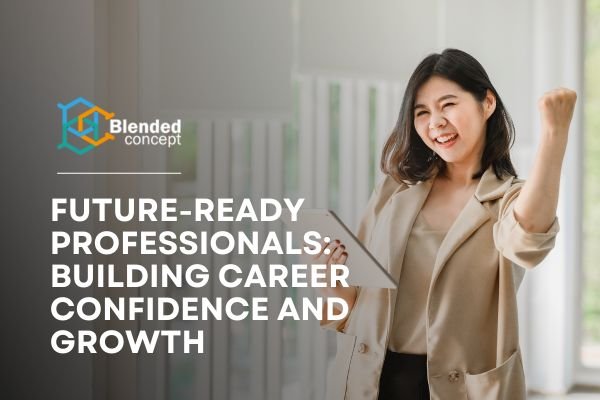 Future-Ready Professionals: Building Career Confidence and Growth